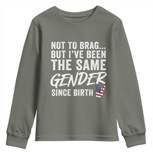 Not to Brag But I Have Been The Same Gender Since Birth Youth Sweatshirt TS11 Military Green Print Your Wear
