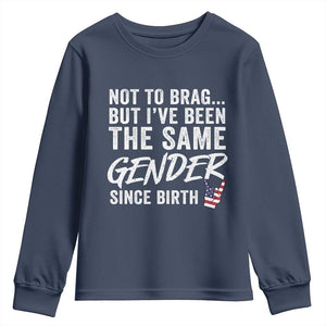 Not to Brag But I Have Been The Same Gender Since Birth Youth Sweatshirt TS11 Navy Print Your Wear