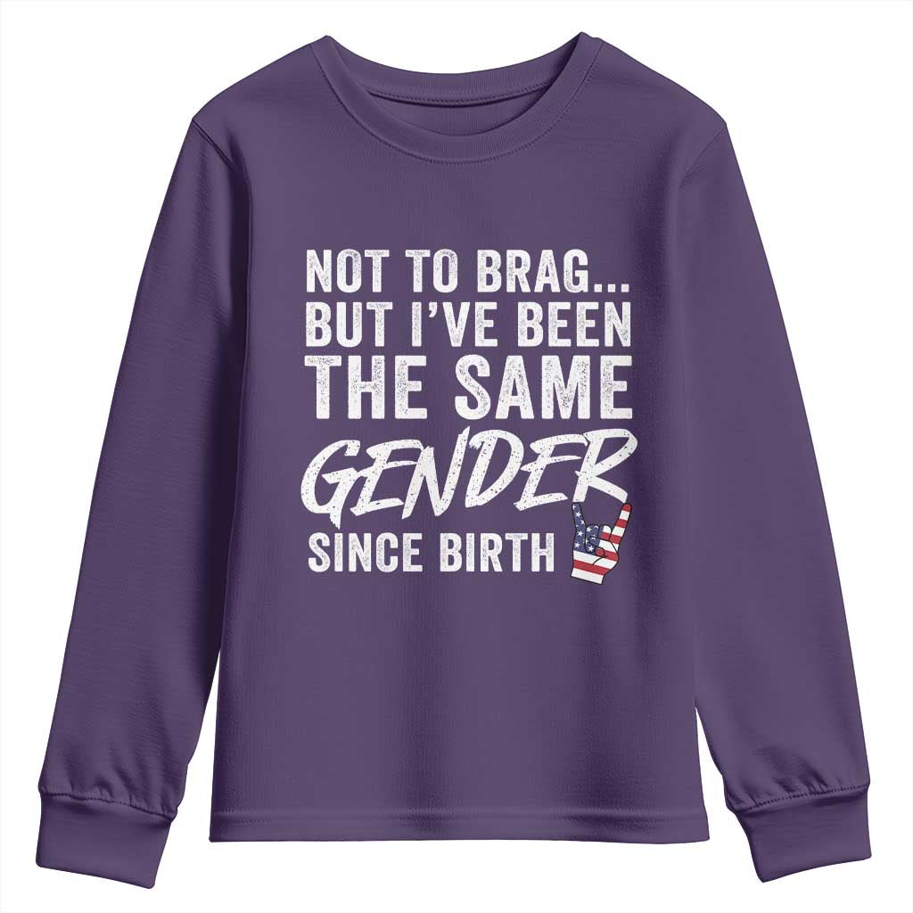 Not to Brag But I Have Been The Same Gender Since Birth Youth Sweatshirt TS11 Purple Print Your Wear