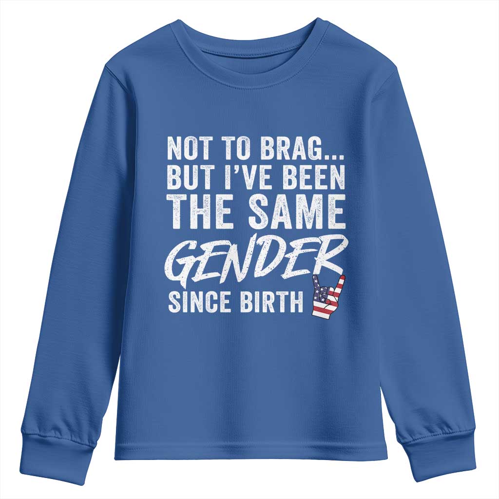 Not to Brag But I Have Been The Same Gender Since Birth Youth Sweatshirt TS11 Royal Blue Print Your Wear