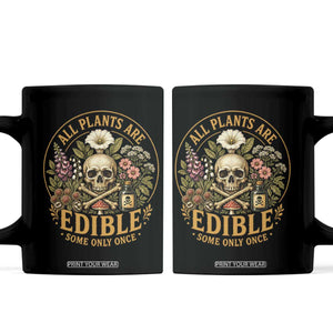 All Plants Are Edible Some Only Once Coffee Mug Funny Botany Gardeners TS11 Black Print Your Wear