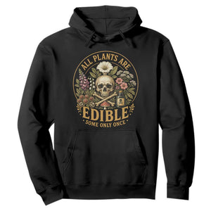 All Plants Are Edible Some Only Once Hoodie Funny Botany Gardeners TS11 Black Print Your Wear
