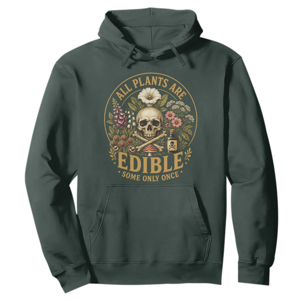 All Plants Are Edible Some Only Once Hoodie Funny Botany Gardeners TS11 Dark Forest Green Print Your Wear