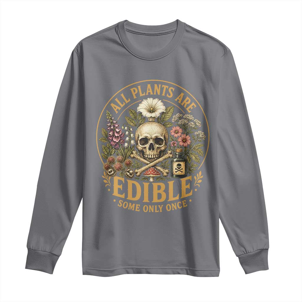 All Plants Are Edible Some Only Once Long Sleeve Shirt Funny Botany Gardeners TS11 Charcoal Print Your Wear