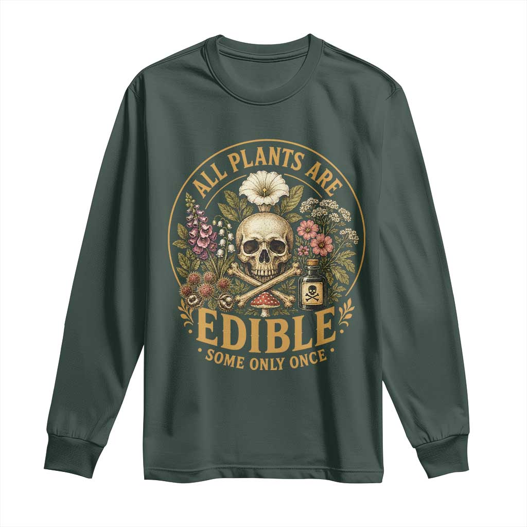 All Plants Are Edible Some Only Once Long Sleeve Shirt Funny Botany Gardeners TS11 Dark Forest Green Print Your Wear