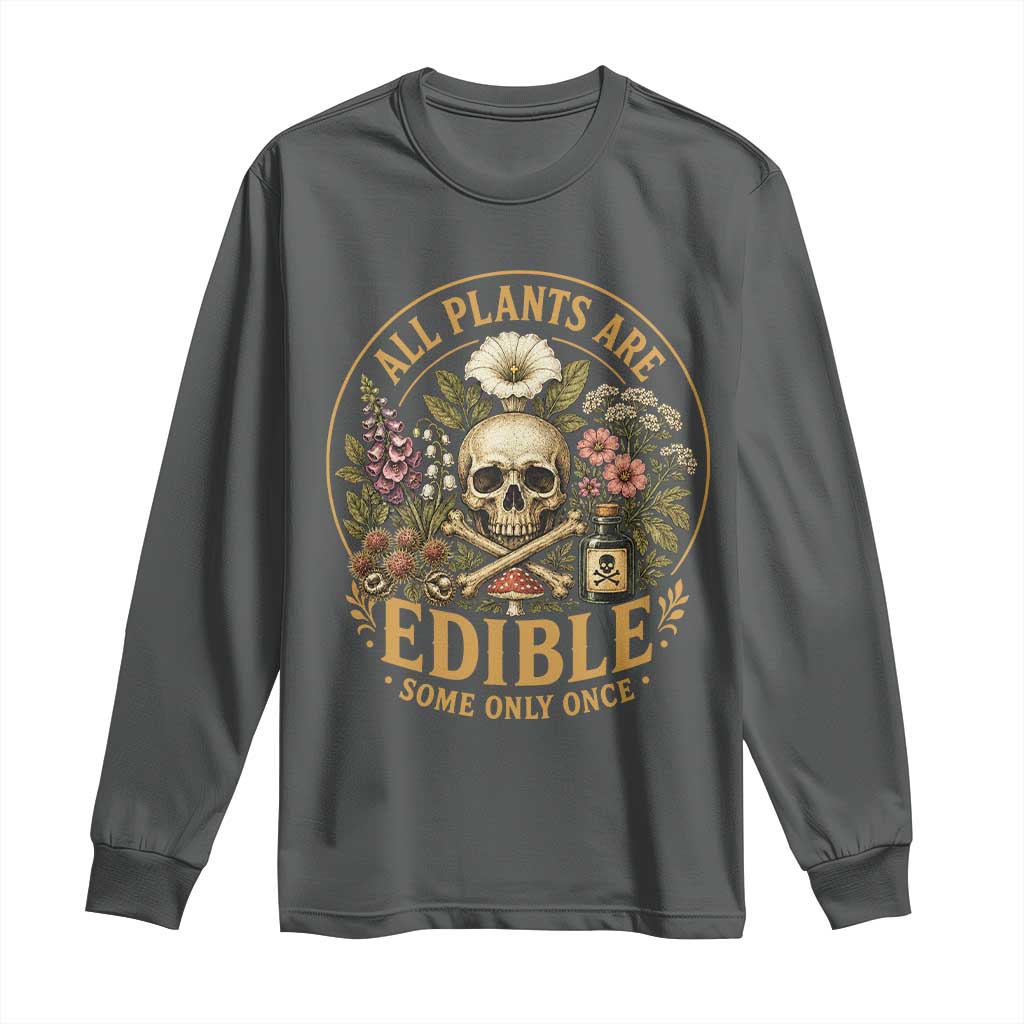 All Plants Are Edible Some Only Once Long Sleeve Shirt Funny Botany Gardeners TS11 Dark Heather Print Your Wear