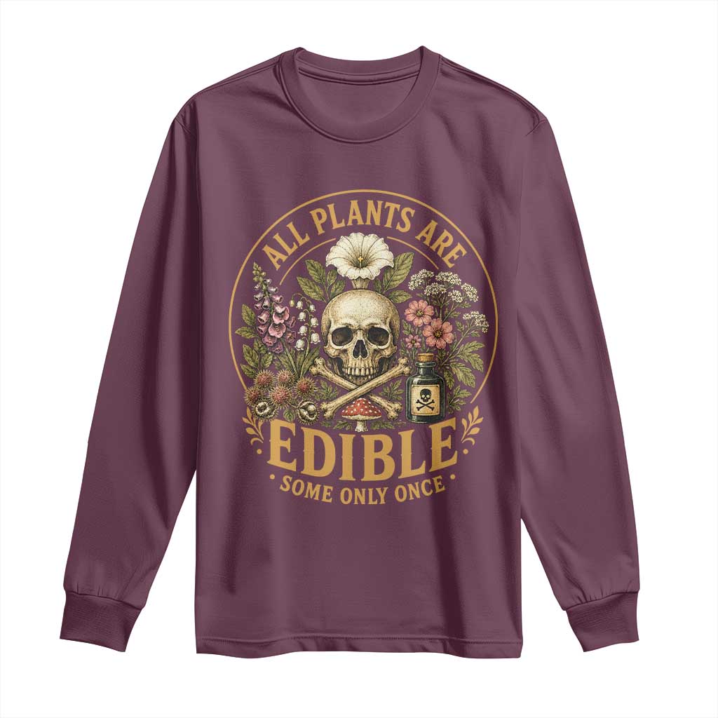 All Plants Are Edible Some Only Once Long Sleeve Shirt Funny Botany Gardeners TS11 Maroon Print Your Wear