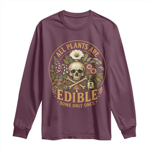 All Plants Are Edible Some Only Once Long Sleeve Shirt Funny Botany Gardeners TS11 Maroon Print Your Wear