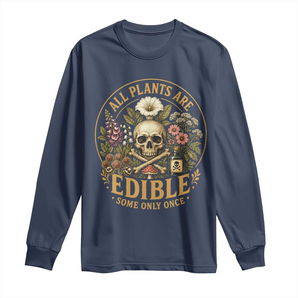 All Plants Are Edible Some Only Once Long Sleeve Shirt Funny Botany Gardeners TS11 Navy Print Your Wear