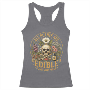 All Plants Are Edible Some Only Once Racerback Tank Top Funny Botany Gardeners TS11 Charcoal Print Your Wear