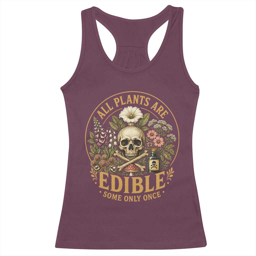 All Plants Are Edible Some Only Once Racerback Tank Top Funny Botany Gardeners TS11 Maroon Print Your Wear
