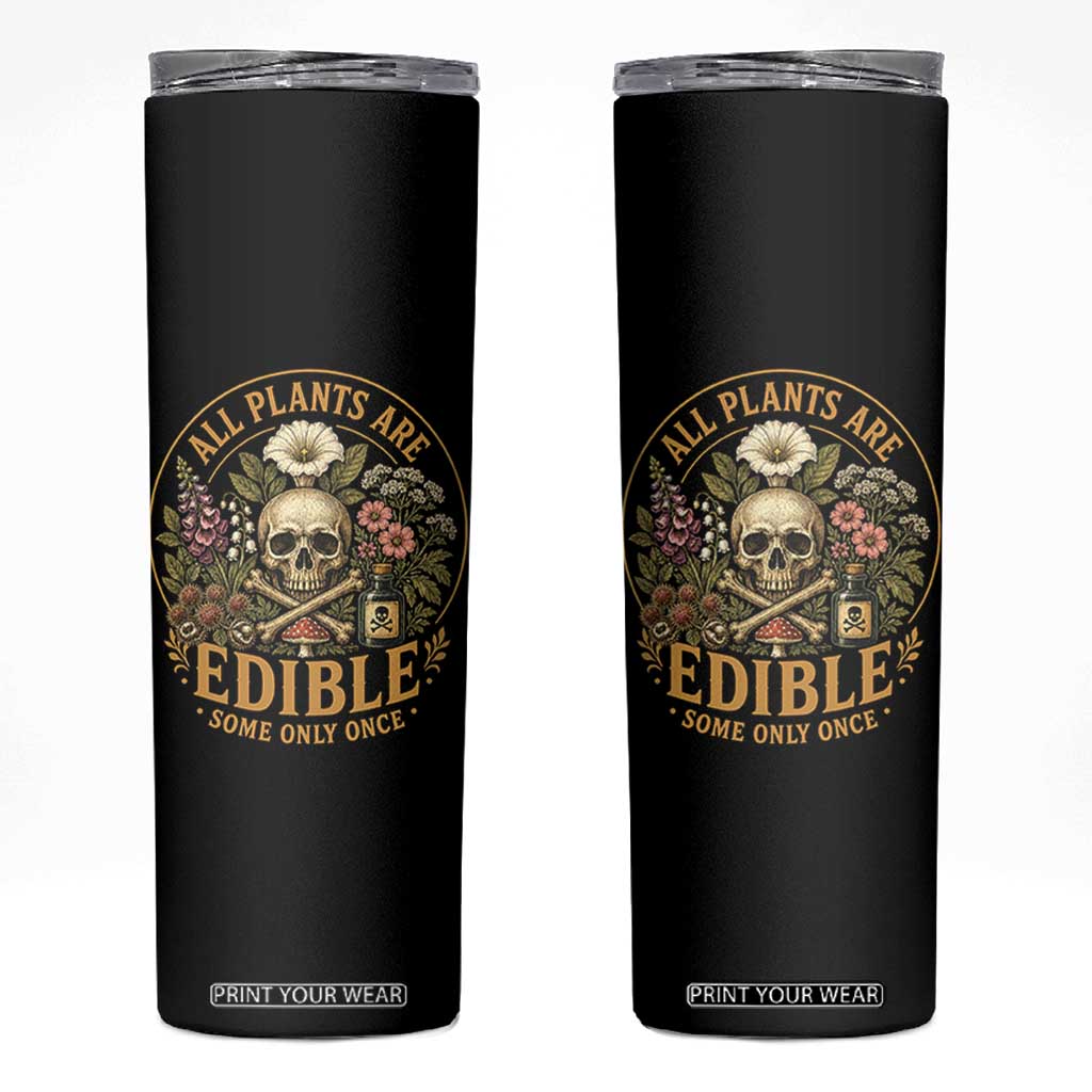 All Plants Are Edible Some Only Once Skinny Tumbler Funny Botany Gardeners TS11 Black Print Your Wear