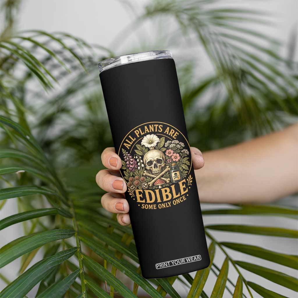 All Plants Are Edible Some Only Once Skinny Tumbler Funny Botany Gardeners TS11 Print Your Wear