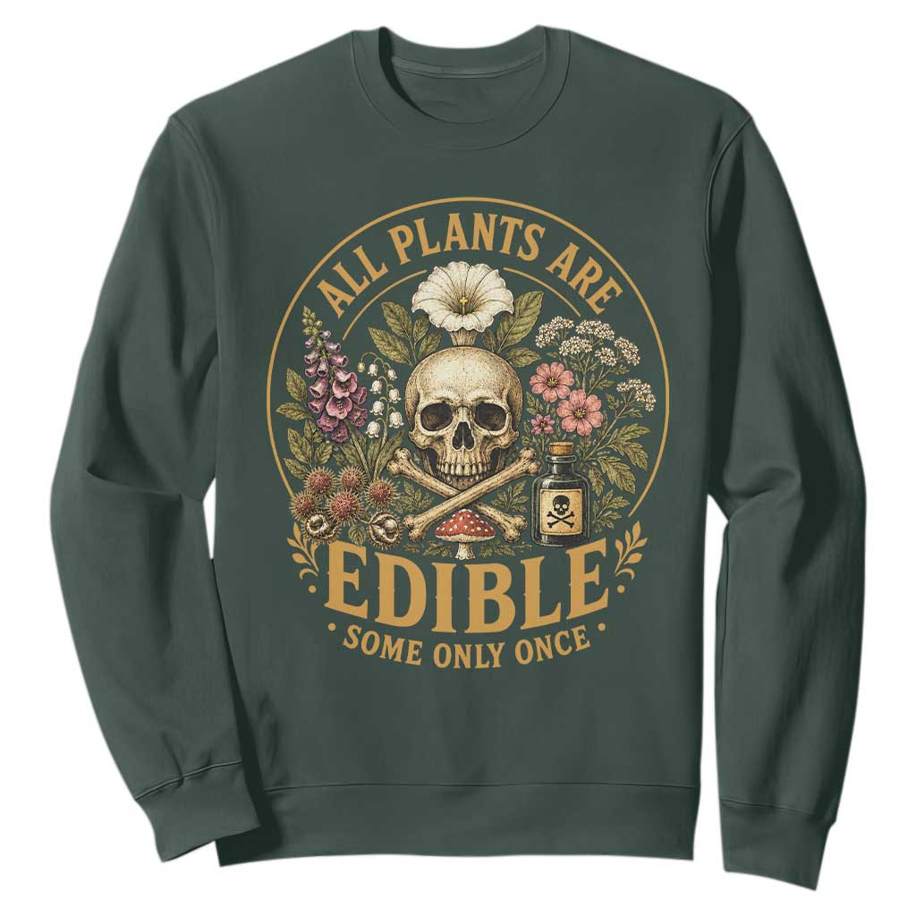 All Plants Are Edible Some Only Once Sweatshirt Funny Botany Gardeners TS11 Dark Forest Green Print Your Wear