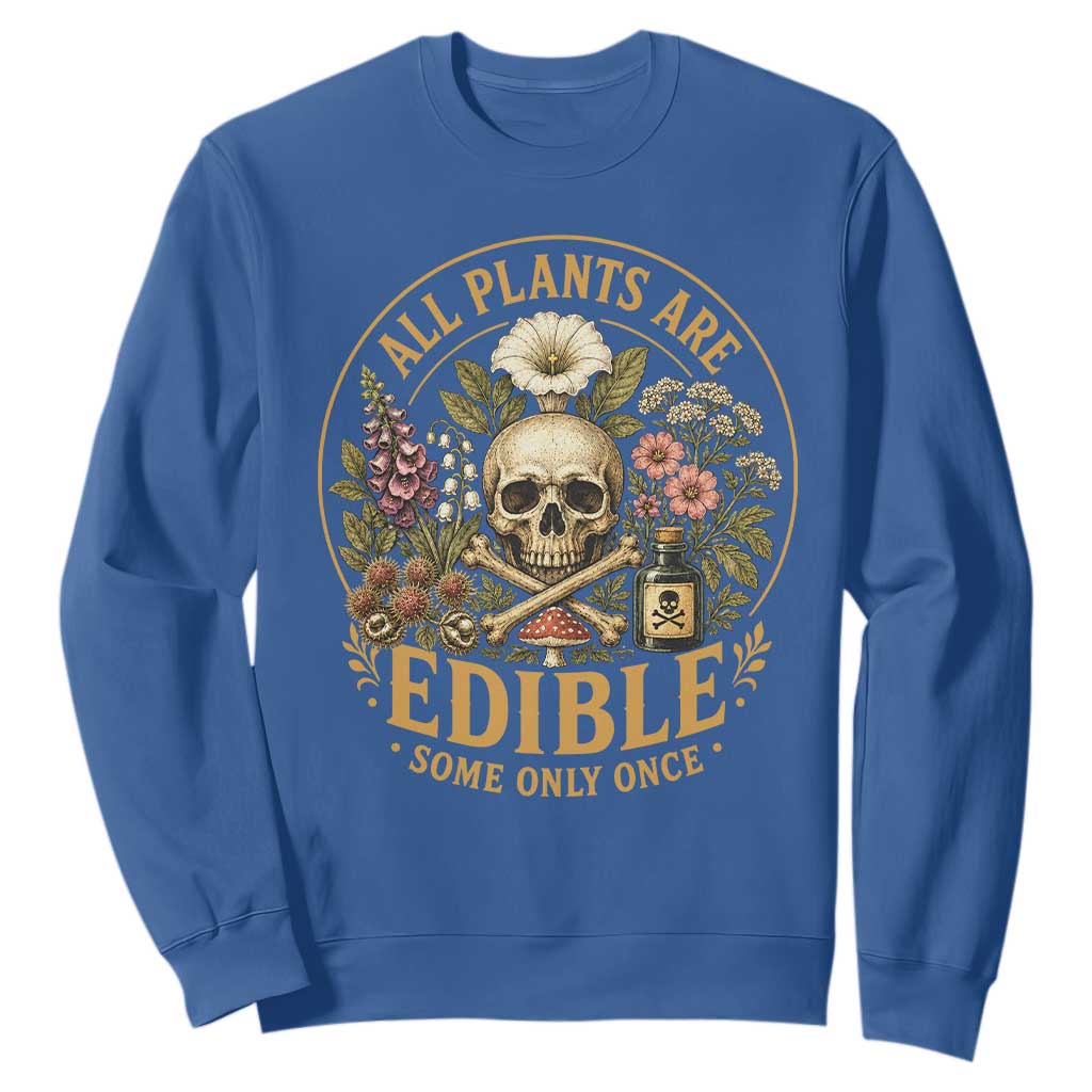 All Plants Are Edible Some Only Once Sweatshirt Funny Botany Gardeners TS11 Royal Blue Print Your Wear