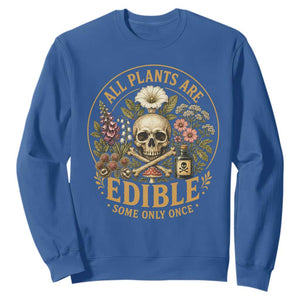 All Plants Are Edible Some Only Once Sweatshirt Funny Botany Gardeners TS11 Royal Blue Print Your Wear