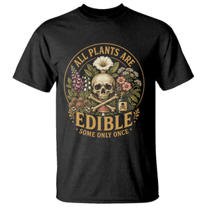 All Plants Are Edible Some Only Once T Shirt Funny Botany Gardeners TS11 Black Print Your Wear
