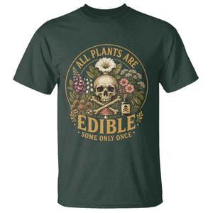 All Plants Are Edible Some Only Once T Shirt Funny Botany Gardeners TS11 Dark Forest Green Print Your Wear