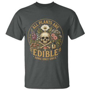 All Plants Are Edible Some Only Once T Shirt Funny Botany Gardeners TS11 Dark Heather Print Your Wear