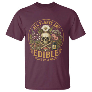 All Plants Are Edible Some Only Once T Shirt Funny Botany Gardeners TS11 Maroon Print Your Wear