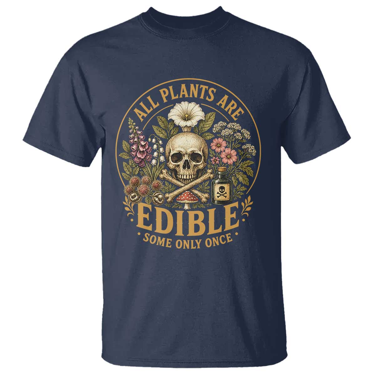 All Plants Are Edible Some Only Once T Shirt Funny Botany Gardeners TS11 Navy Print Your Wear