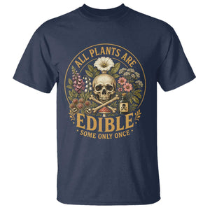 All Plants Are Edible Some Only Once T Shirt Funny Botany Gardeners TS11 Navy Print Your Wear