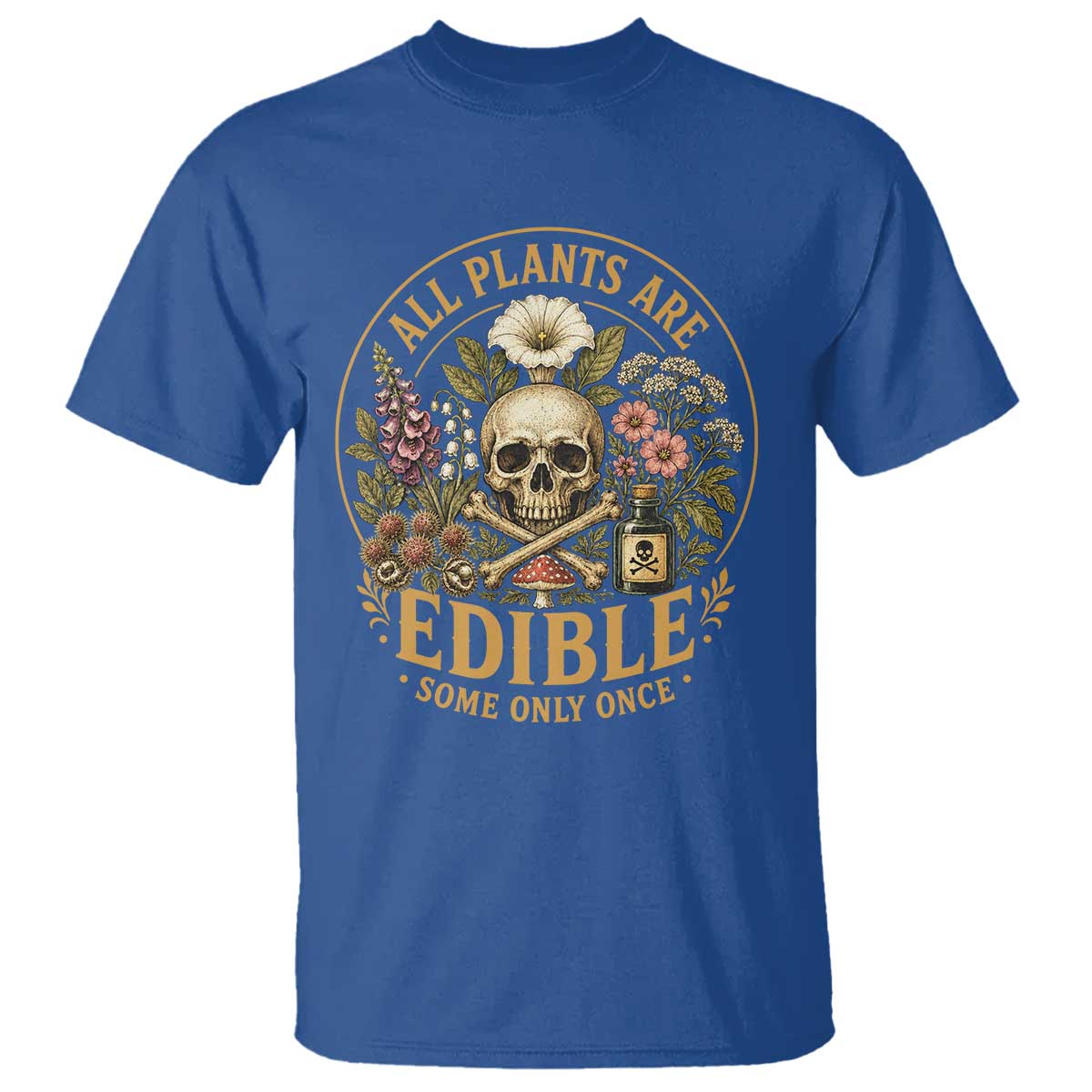 All Plants Are Edible Some Only Once T Shirt Funny Botany Gardeners TS11 Royal Blue Print Your Wear