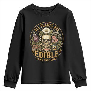 All Plants Are Edible Some Only Once Youth Sweatshirt Funny Botany Gardeners TS11 Black Print Your Wear