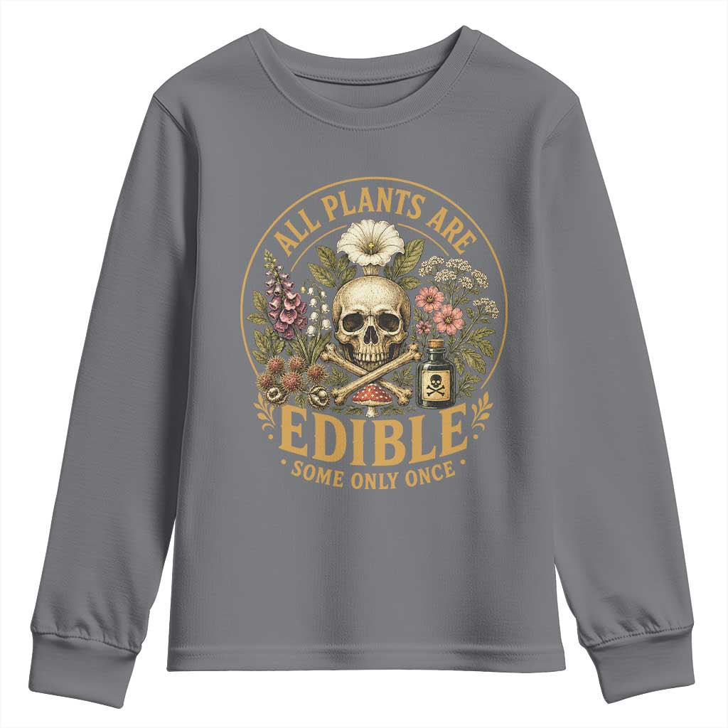 All Plants Are Edible Some Only Once Youth Sweatshirt Funny Botany Gardeners TS11 Charcoal Print Your Wear