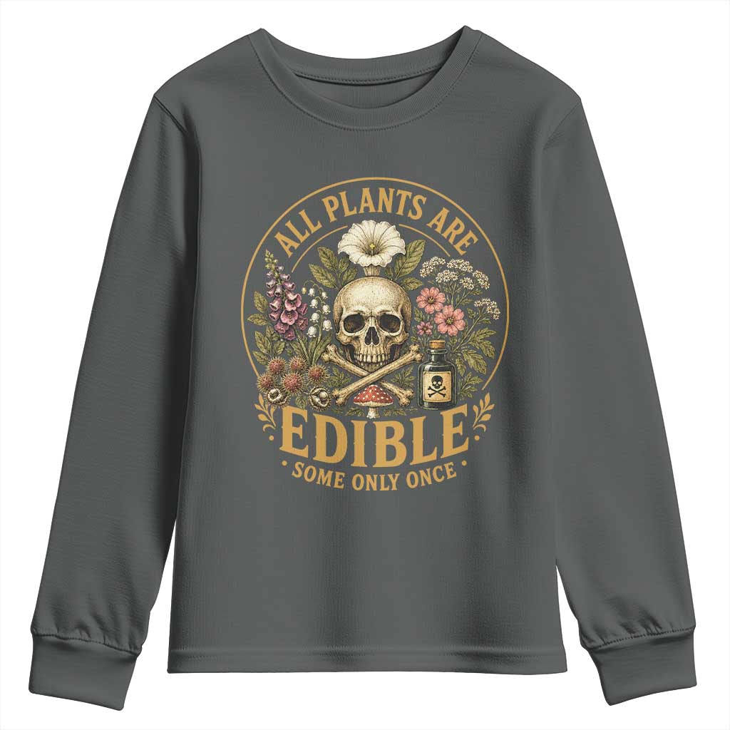All Plants Are Edible Some Only Once Youth Sweatshirt Funny Botany Gardeners TS11 Dark Heather Print Your Wear