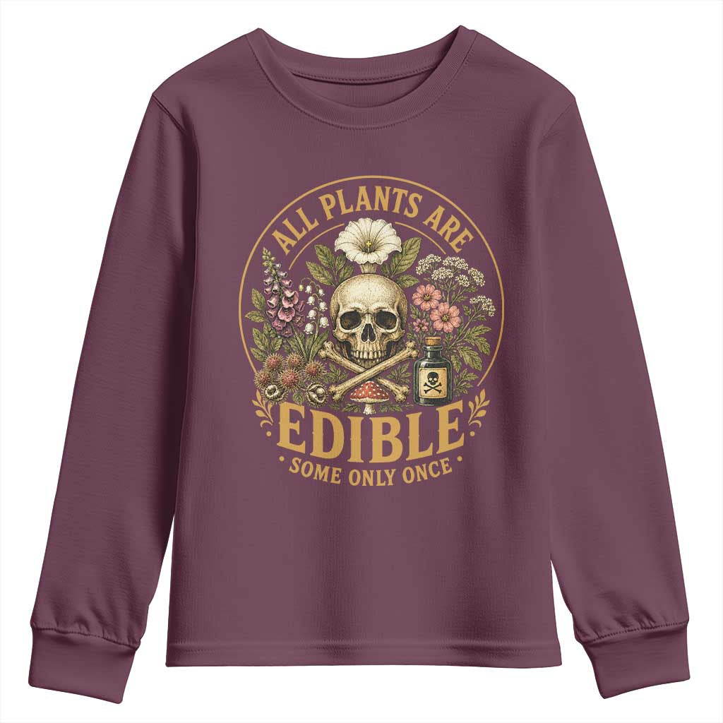 All Plants Are Edible Some Only Once Youth Sweatshirt Funny Botany Gardeners TS11 Maroon Print Your Wear