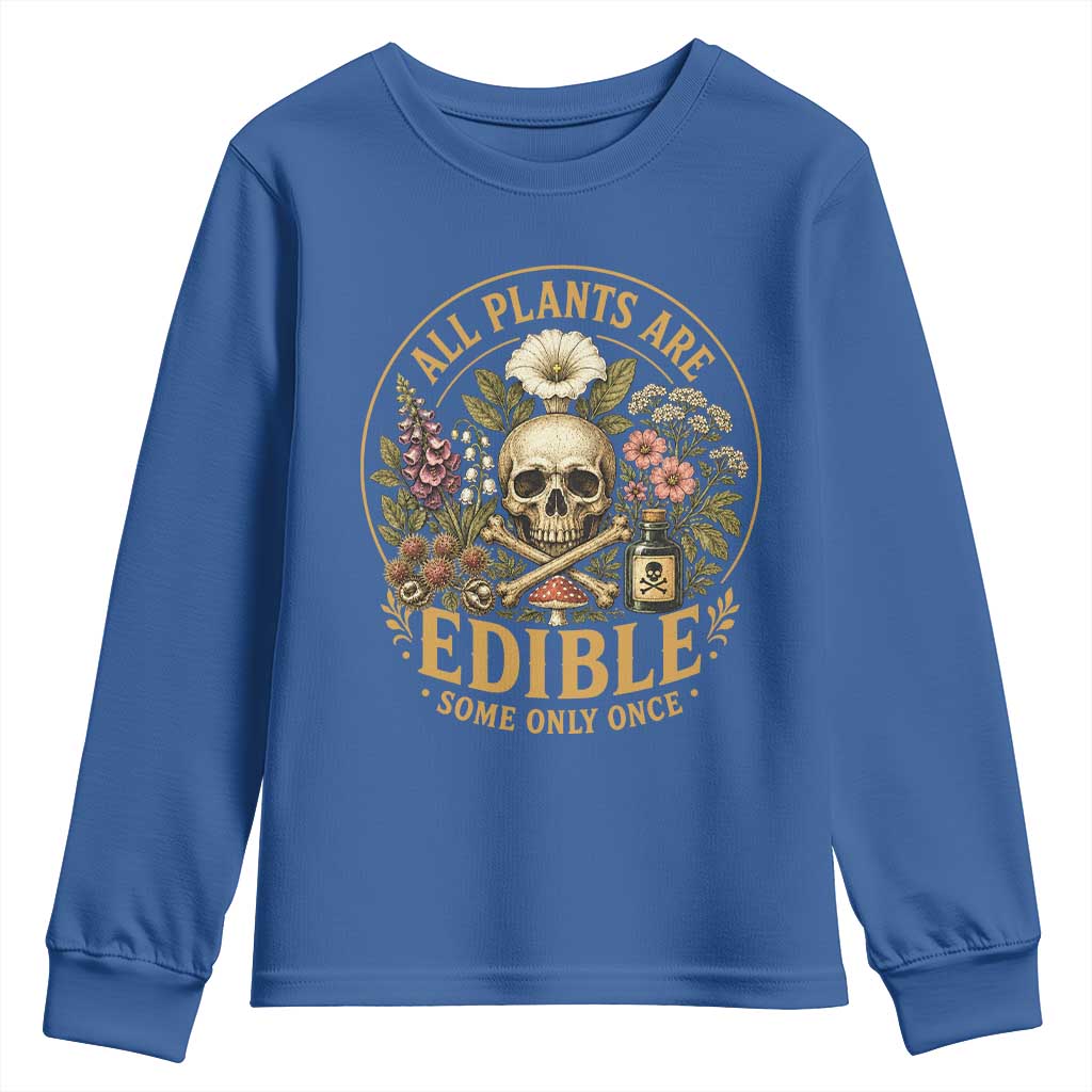 All Plants Are Edible Some Only Once Youth Sweatshirt Funny Botany Gardeners TS11 Royal Blue Print Your Wear