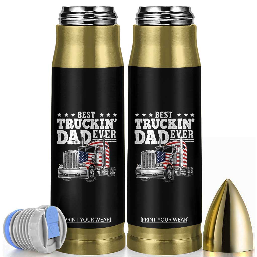 Best Truckin Dad Ever Bullet Tumbler Funny Rig Trucker Fathers Day TS11 Black Print Your Wear