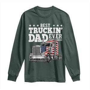 Best Truckin Dad Ever Long Sleeve Shirt Funny Rig Trucker Fathers Day TS11 Dark Forest Green Print Your Wear