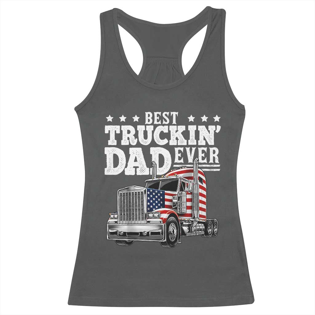 Best Truckin Dad Ever Racerback Tank Top Funny Rig Trucker Fathers Day TS11 Dark Heather Print Your Wear