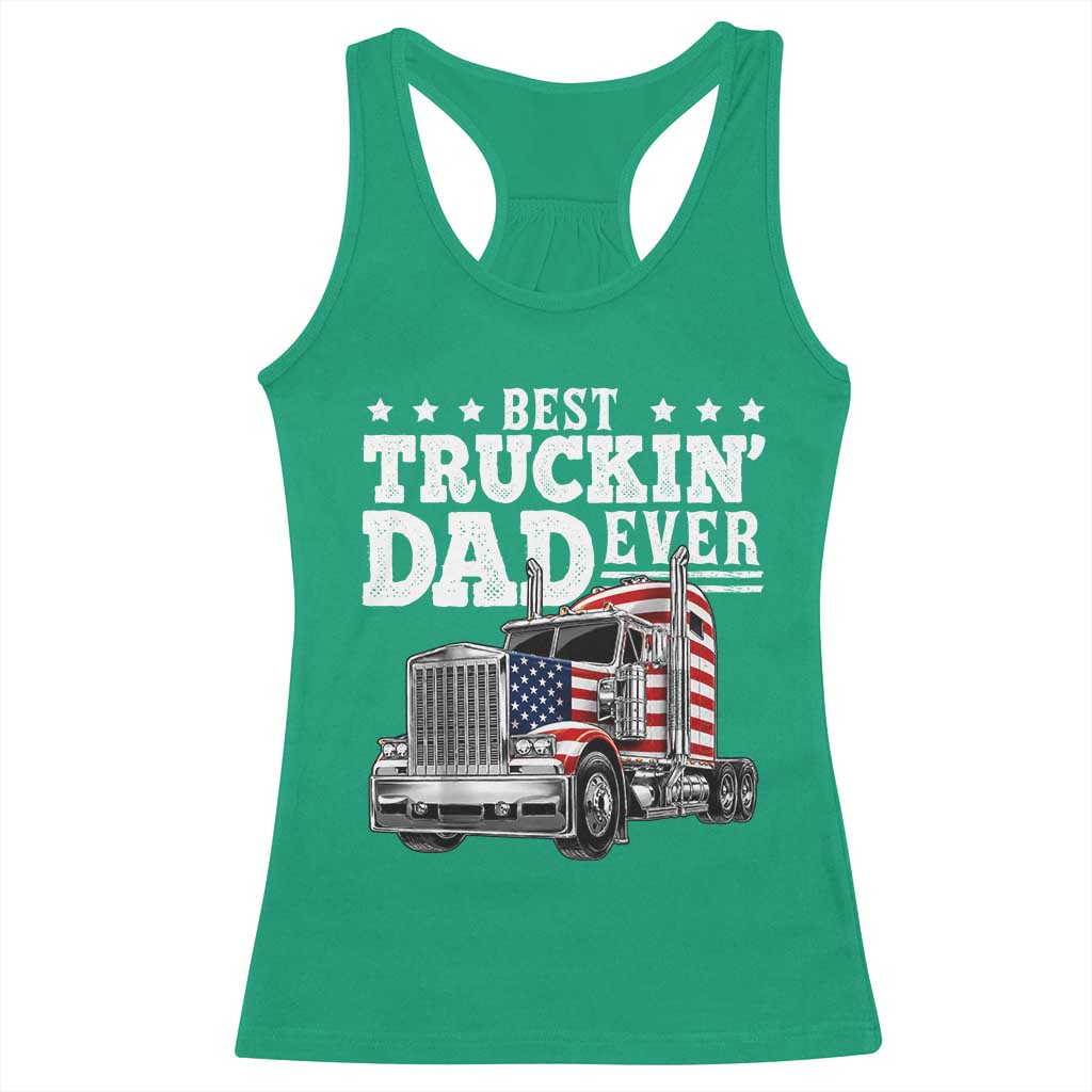 Best Truckin Dad Ever Racerback Tank Top Funny Rig Trucker Fathers Day TS11 Irish Green Print Your Wear