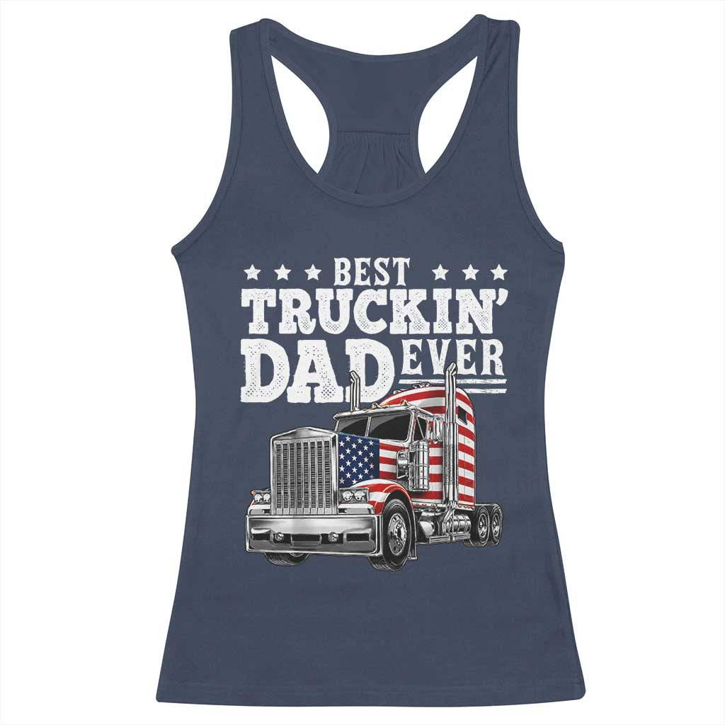 Best Truckin Dad Ever Racerback Tank Top Funny Rig Trucker Fathers Day TS11 Navy Print Your Wear