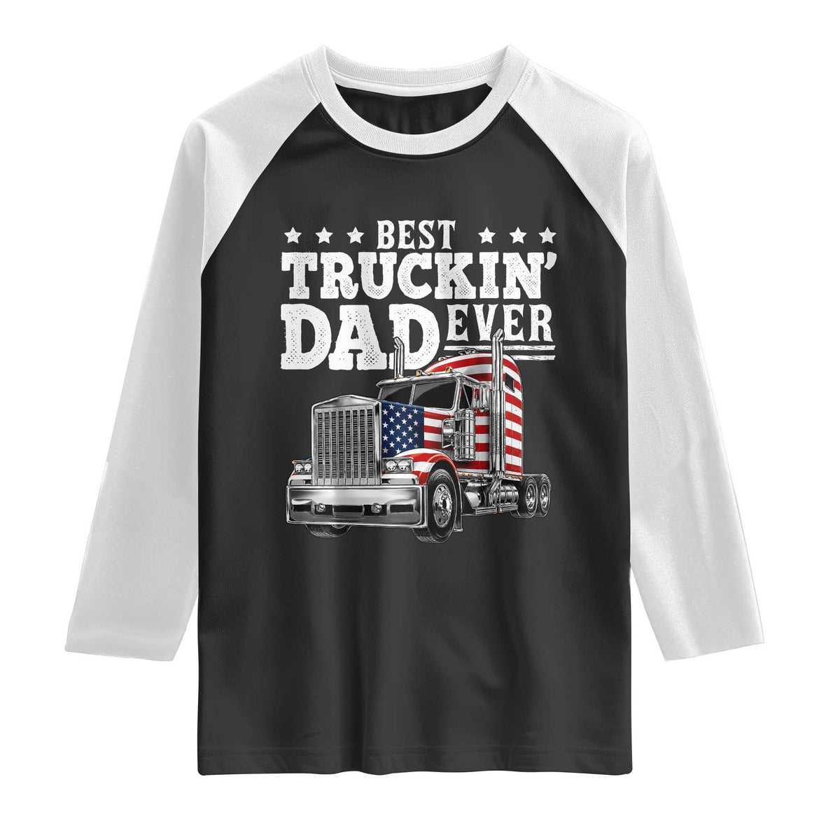 Best Truckin Dad Ever Raglan Shirt Funny Rig Trucker Fathers Day TS11 Black White Print Your Wear