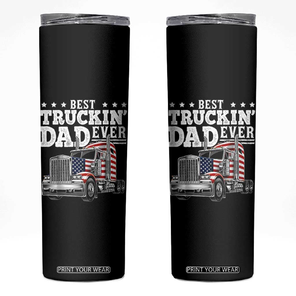 Best Truckin Dad Ever Skinny Tumbler Funny Rig Trucker Fathers Day TS11 Black Print Your Wear