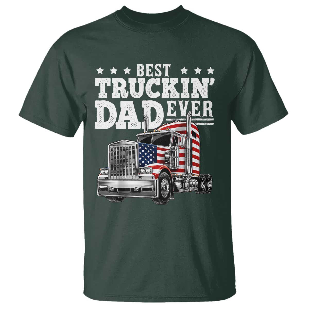Best Truckin Dad Ever T Shirt Funny Rig Trucker Fathers Day TS11 Dark Forest Green Print Your Wear