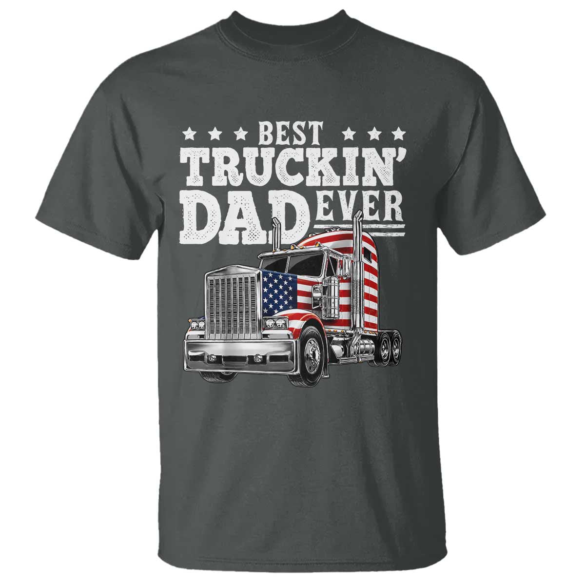 Best Truckin Dad Ever T Shirt Funny Rig Trucker Fathers Day TS11 Dark Heather Print Your Wear