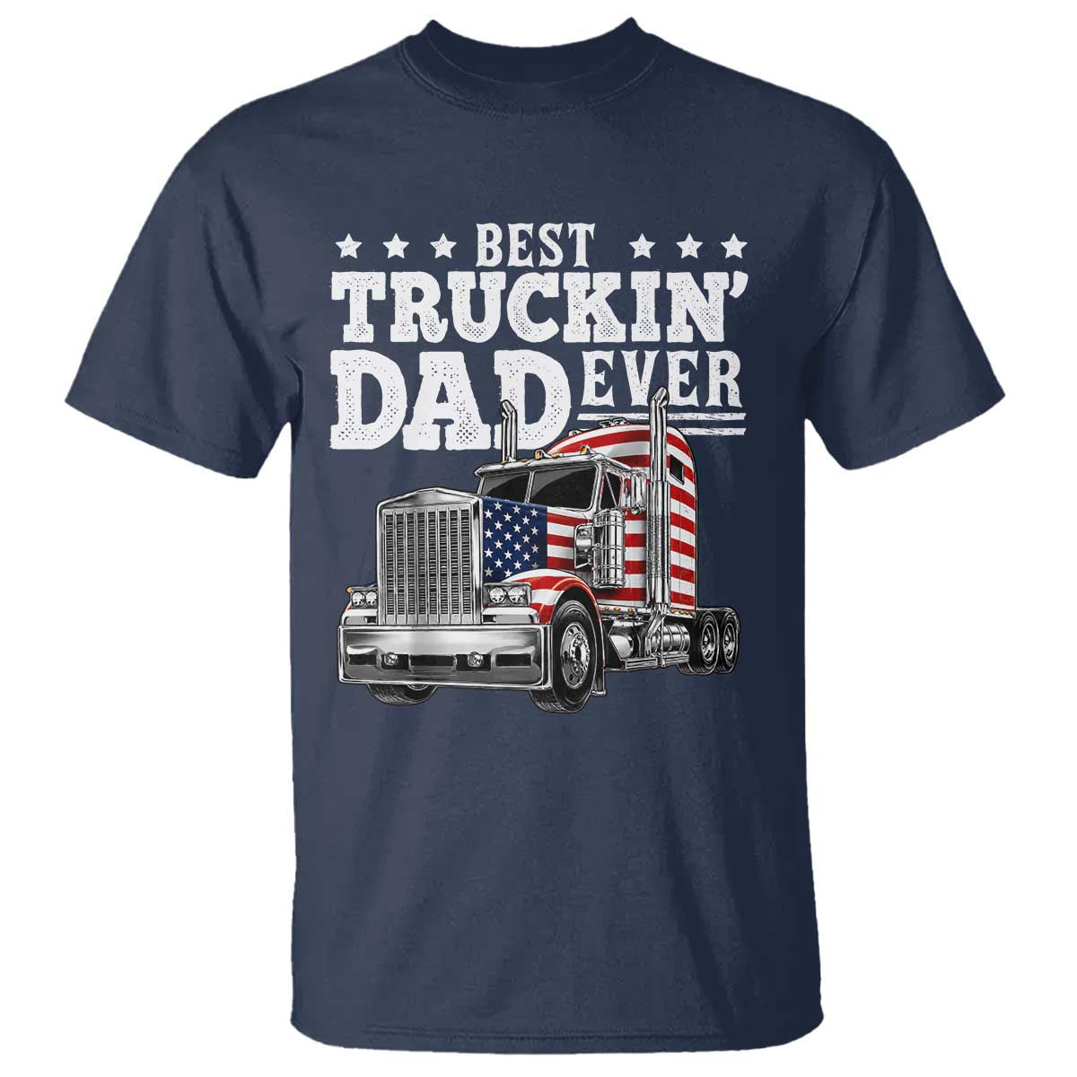 Best Truckin Dad Ever T Shirt Funny Rig Trucker Fathers Day TS11 Navy Print Your Wear