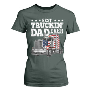 Best Truckin Dad Ever T Shirt For Women Funny Rig Trucker Fathers Day TS11 Dark Forest Green Print Your Wear