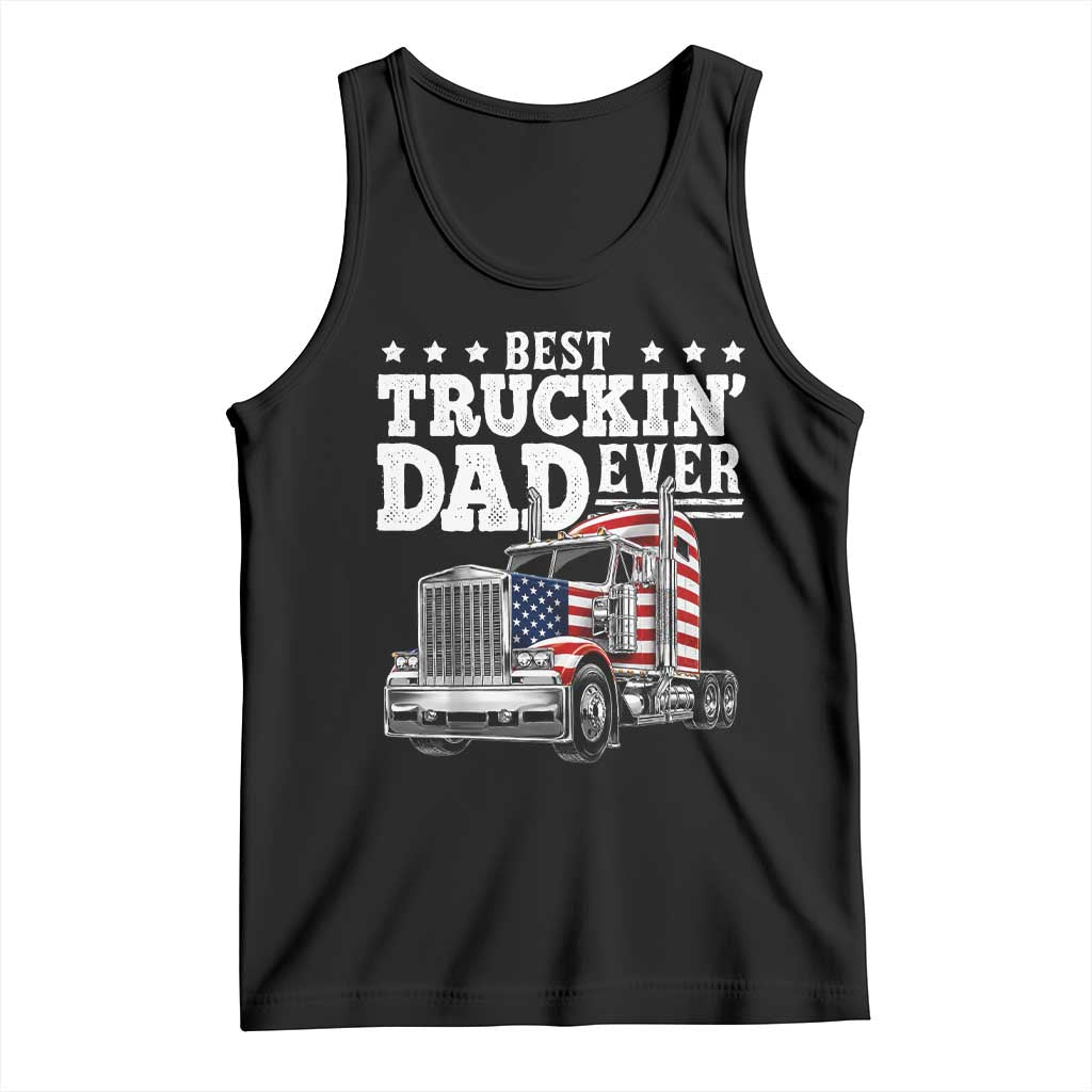 Best Truckin Dad Ever Tank Top Funny Rig Trucker Fathers Day TS11 Black Print Your Wear