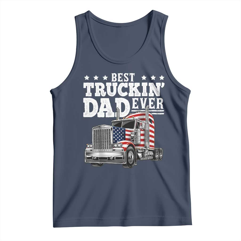 Best Truckin Dad Ever Tank Top Funny Rig Trucker Fathers Day TS11 Navy Print Your Wear