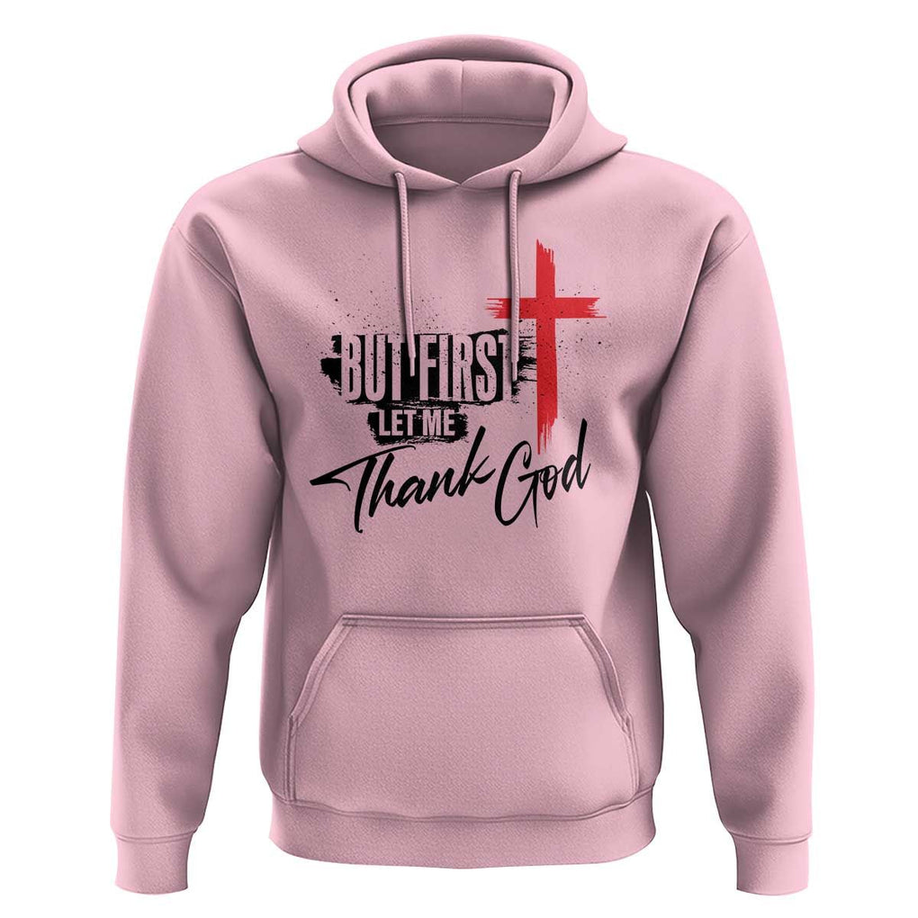 Christian Faith Hoodie But First Let Me Thank God TS11 Light Pink Print Your Wear