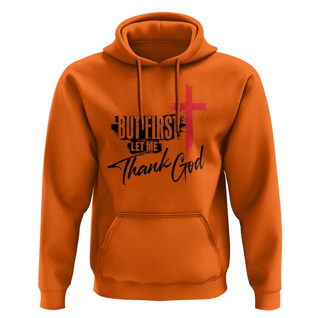 Christian Faith Hoodie But First Let Me Thank God TS11 Orange Print Your Wear