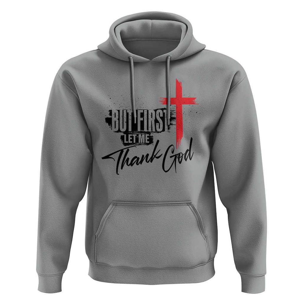 Christian Faith Hoodie But First Let Me Thank God TS11 Sport Gray Print Your Wear