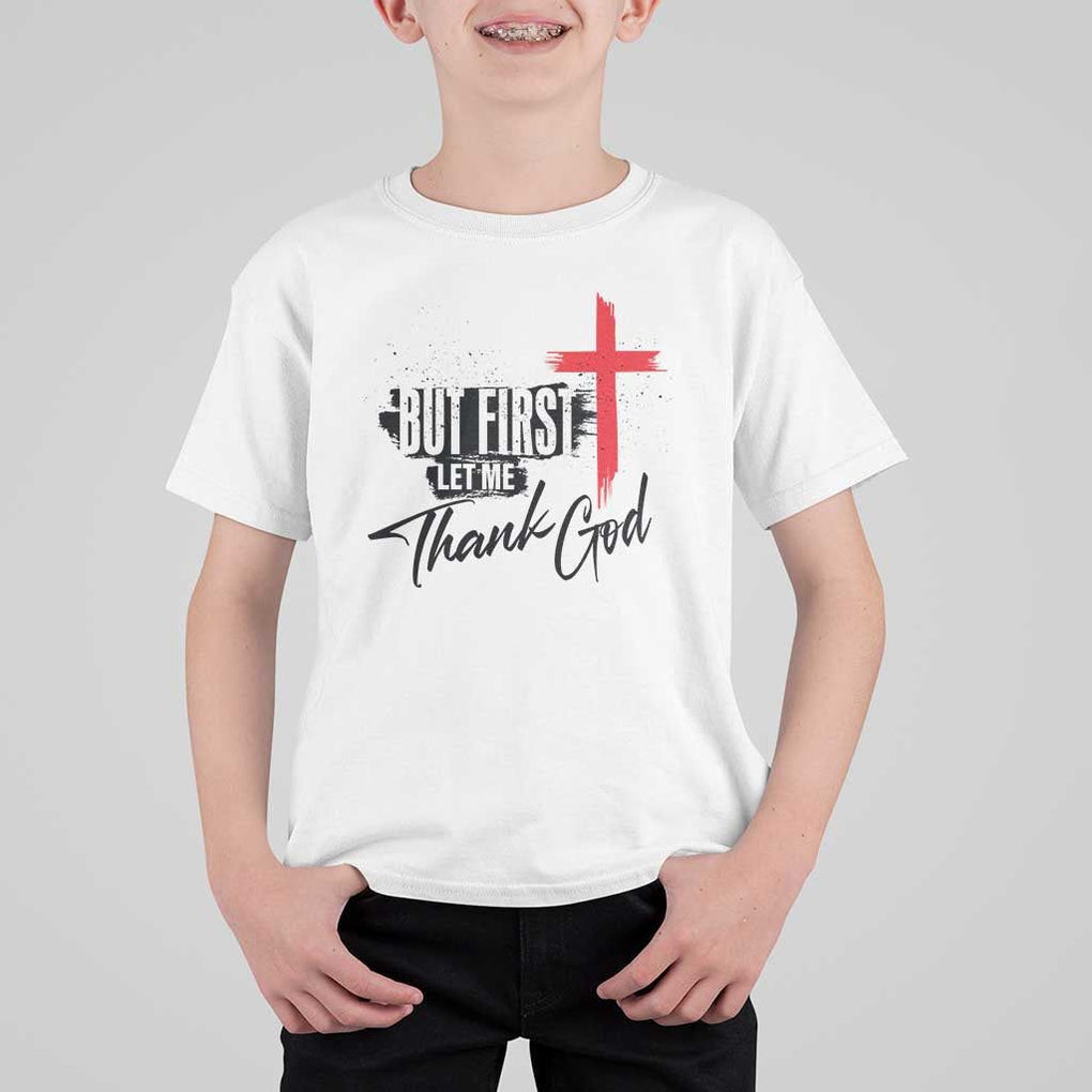 Christian Faith T Shirt For Kid But First Let Me Thank God TS11 White Print Your Wear