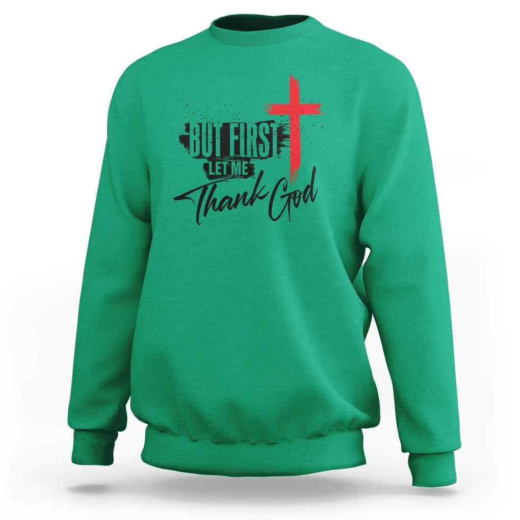 Christian Faith Sweatshirt But First Let Me Thank God TS11 Irish Green Print Your Wear